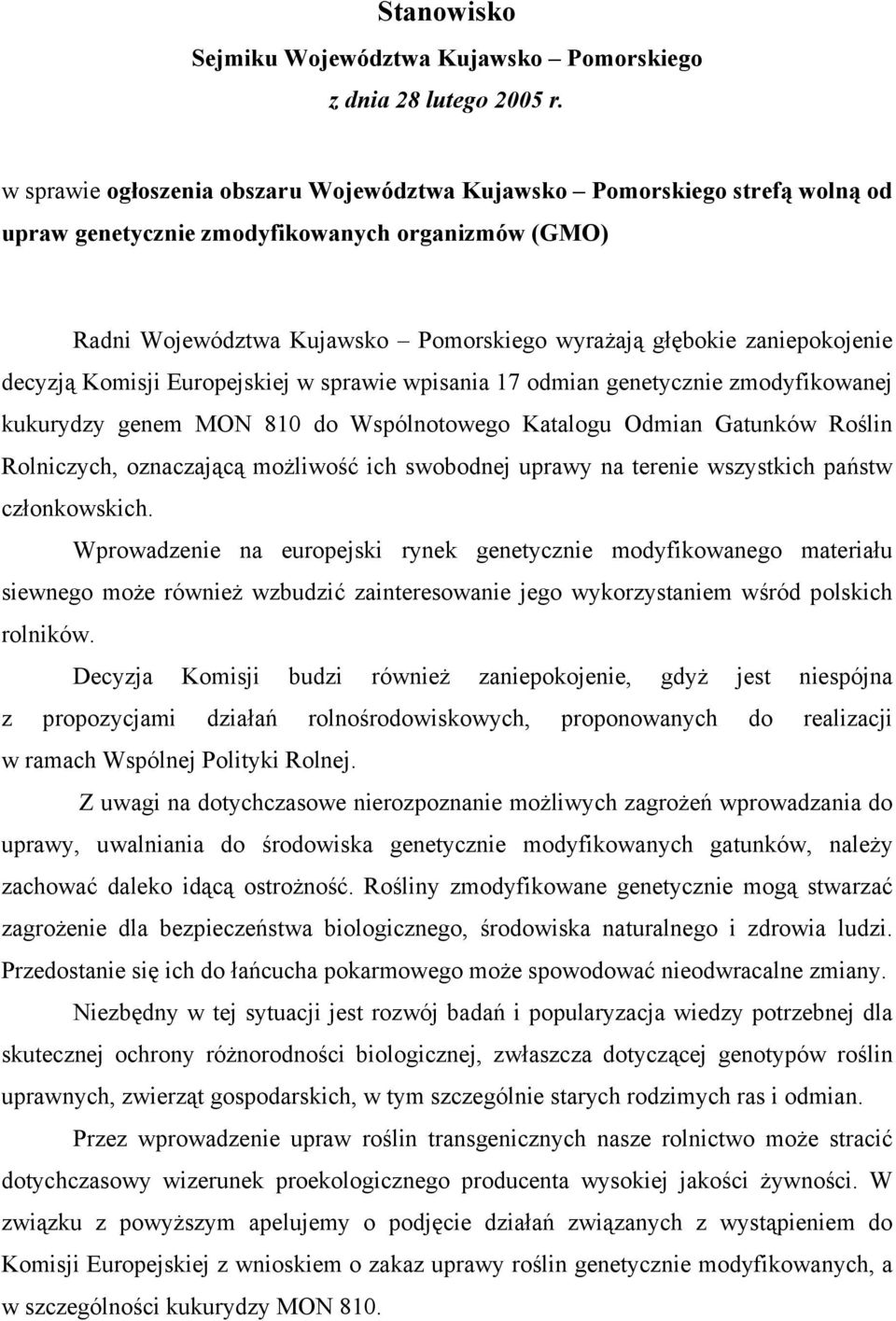 zaniepokojenie decyzją Komisji Europejskiej w sprawie wpisania 17 odmian genetycznie zmodyfikowanej kukurydzy genem MON 810 do Wspólnotowego Katalogu Odmian Gatunków Roślin Rolniczych, oznaczającą