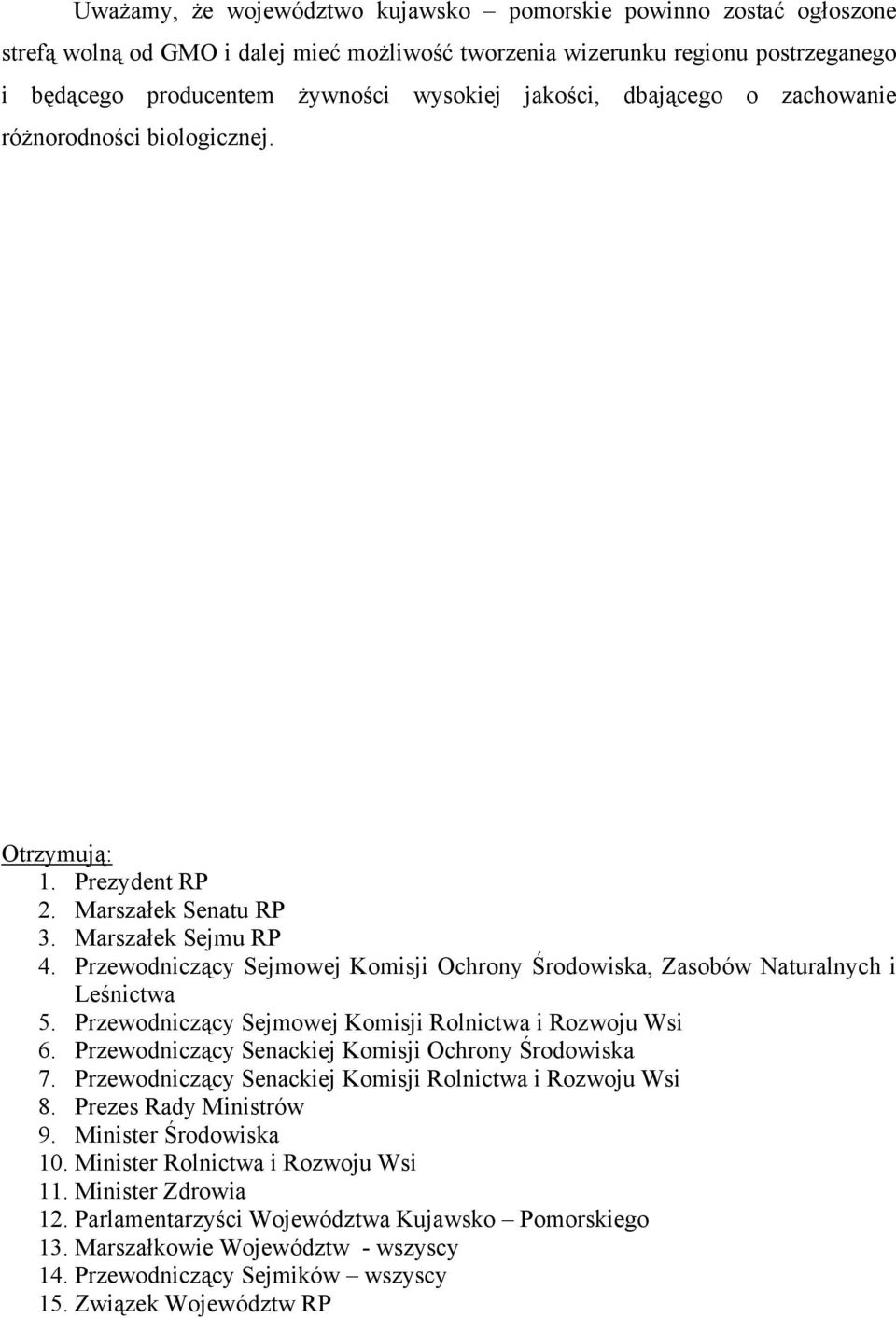 Przewodniczący Sejmowej Komisji Ochrony Środowiska, Zasobów Naturalnych i Leśnictwa 5. Przewodniczący Sejmowej Komisji Rolnictwa i Rozwoju Wsi 6. Przewodniczący Senackiej Komisji Ochrony Środowiska 7.