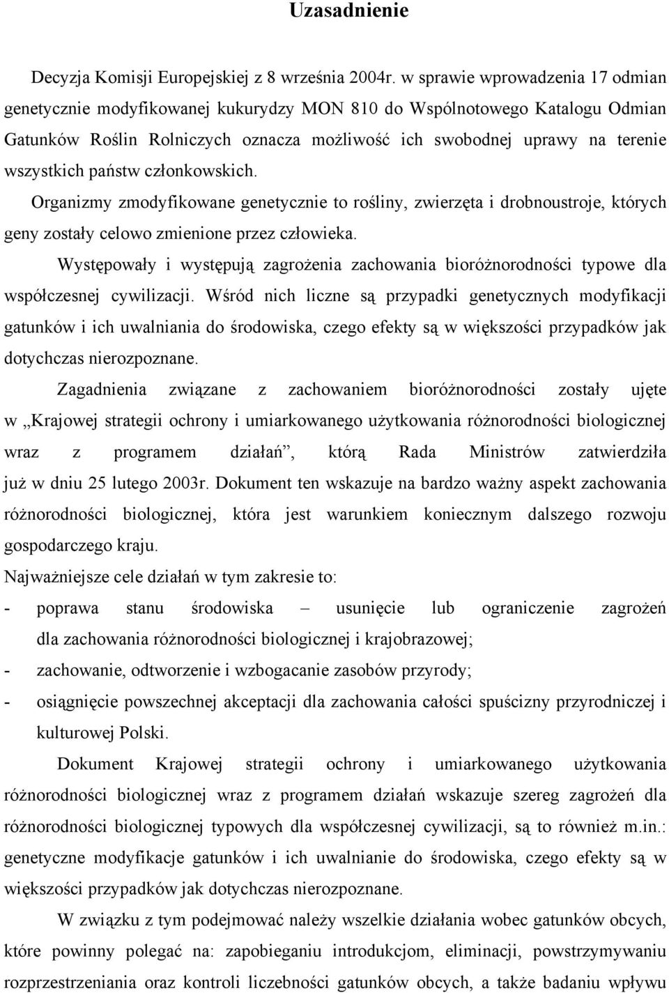 państw członkowskich. Organizmy zmodyfikowane genetycznie to rośliny, zwierzęta i drobnoustroje, których geny zostały celowo zmienione przez człowieka.