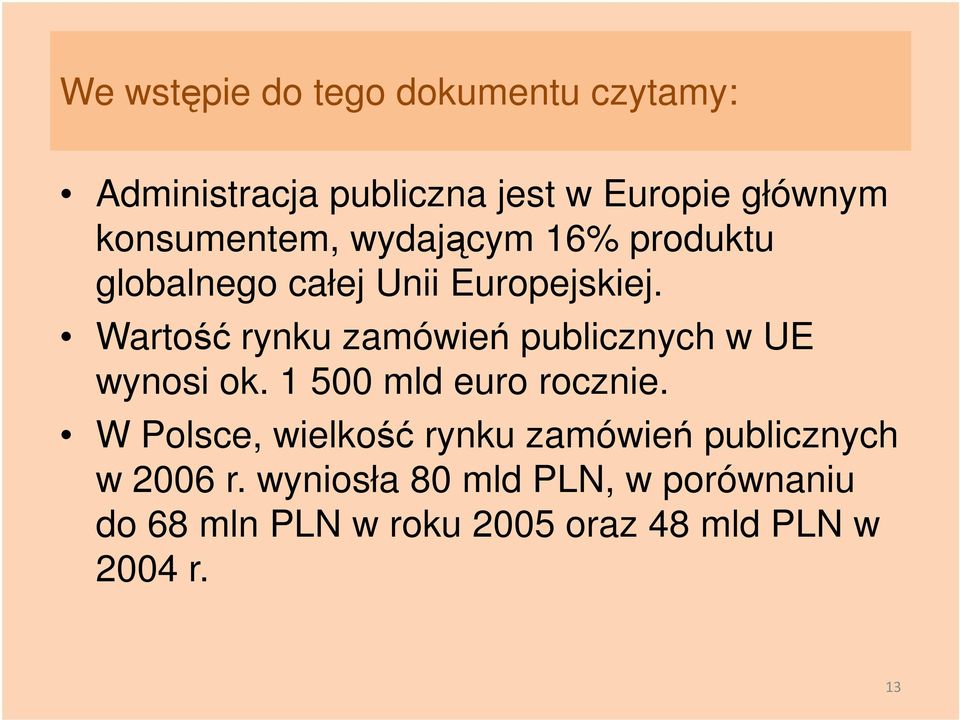Wartość rynku zamówień publicznych w UE wynosi ok. 1 500 mld euro rocznie.