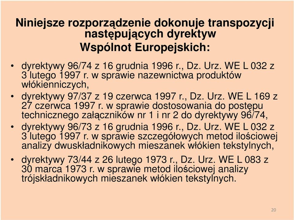 w sprawie dostosowania do postępu technicznego załączników nr 1 i nr 2 do dyrektywy 96/74, dyrektywy 96/73 z 16 grudnia 1996 r., Dz. Urz. WE L 032 z 3 lutego 1997 r.