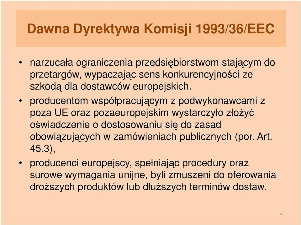 producentom współpracującym z podwykonawcami z poza UE oraz pozaeuropejskim wystarczyło złoŝyć oświadczenie o dostosowaniu się do