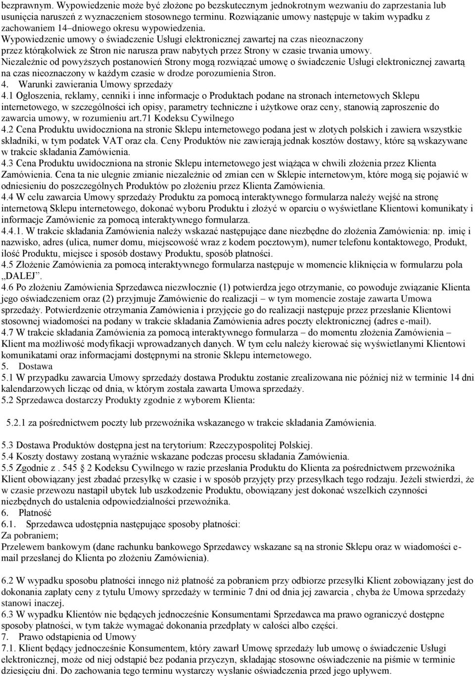 Wypowiedzenie umowy o świadczenie Usługi elektronicznej zawartej na czas nieoznaczony przez którąkolwiek ze Stron nie narusza praw nabytych przez Strony w czasie trwania umowy.