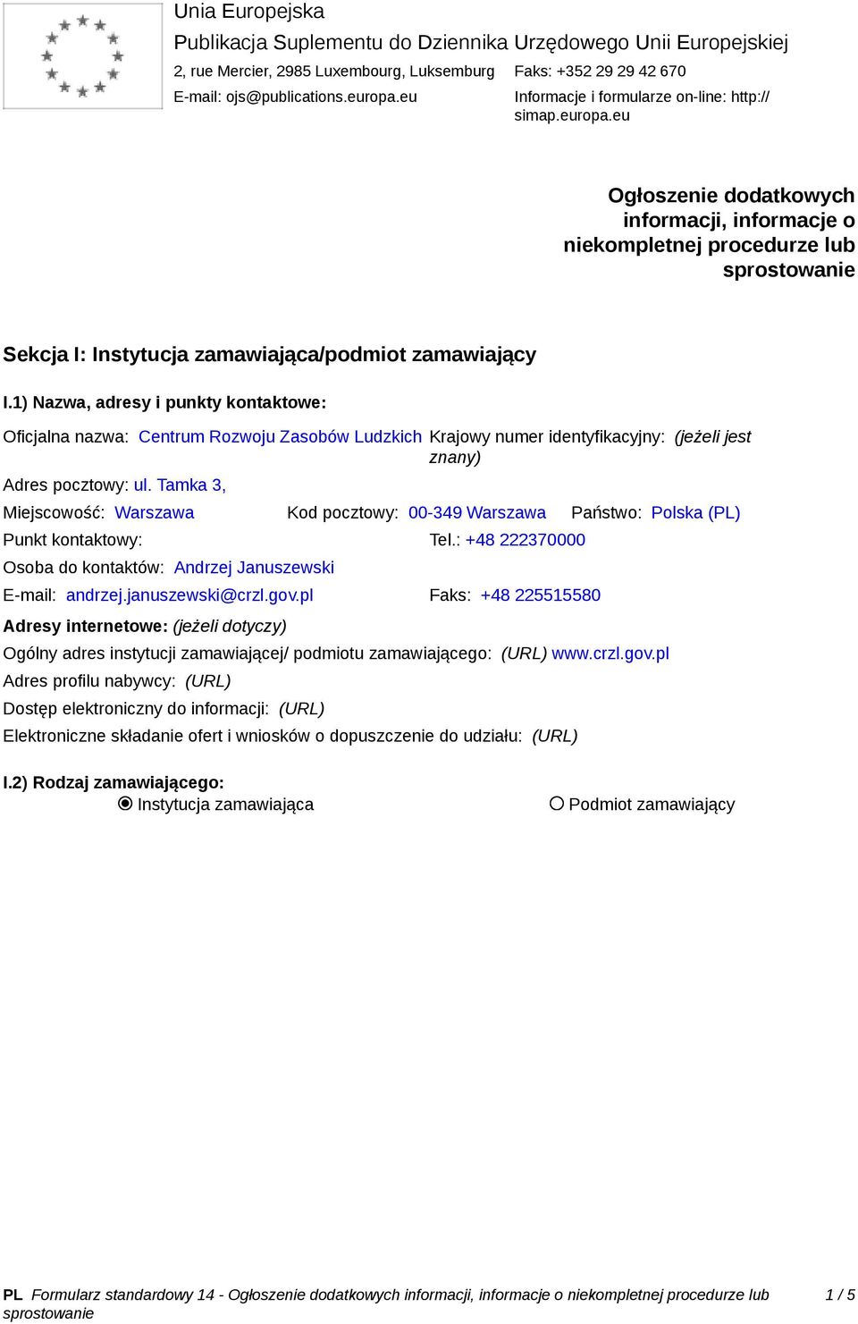 1) Nazwa, adresy i punkty kontaktowe: Oficjalna nazwa: Centrum Rozwoju Zasobów Ludzkich Krajowy numer identyfikacyjny: (jeżeli jest znany) Adres pocztowy: ul.