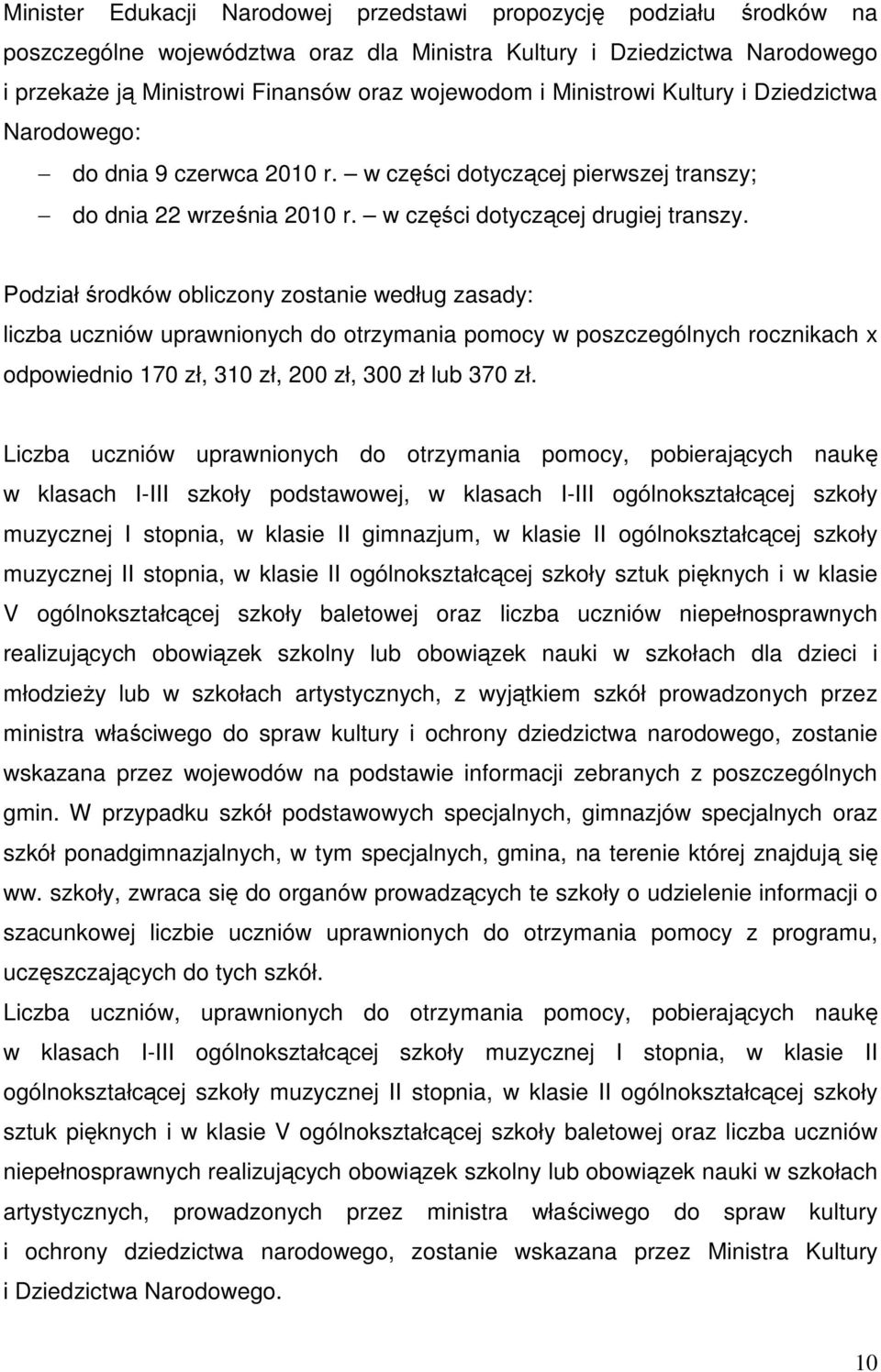 Podział środków obliczony zostanie według zasady: liczba uczniów uprawnionych do otrzymania pomocy w poszczególnych rocznikach x odpowiednio 170 zł, 310 zł, 200 zł, 300 zł lub 370 zł.