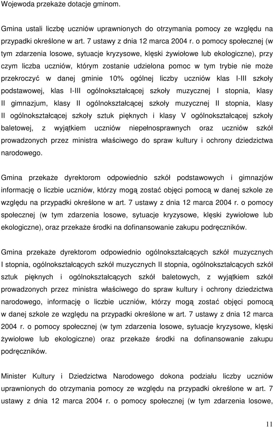 gminie 10% ogólnej liczby uczniów klas I-III szkoły podstawowej, klas I-III ogólnokształcącej szkoły muzycznej I stopnia, klasy II gimnazjum, klasy II ogólnokształcącej szkoły muzycznej II stopnia,