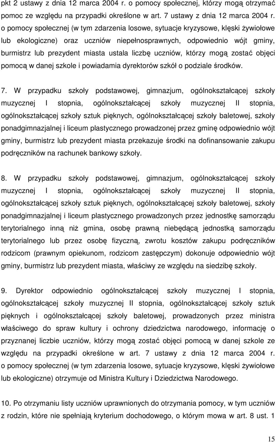 uczniów, którzy mogą zostać objęci pomocą w danej szkole i powiadamia dyrektorów szkół o podziale środków. 7.