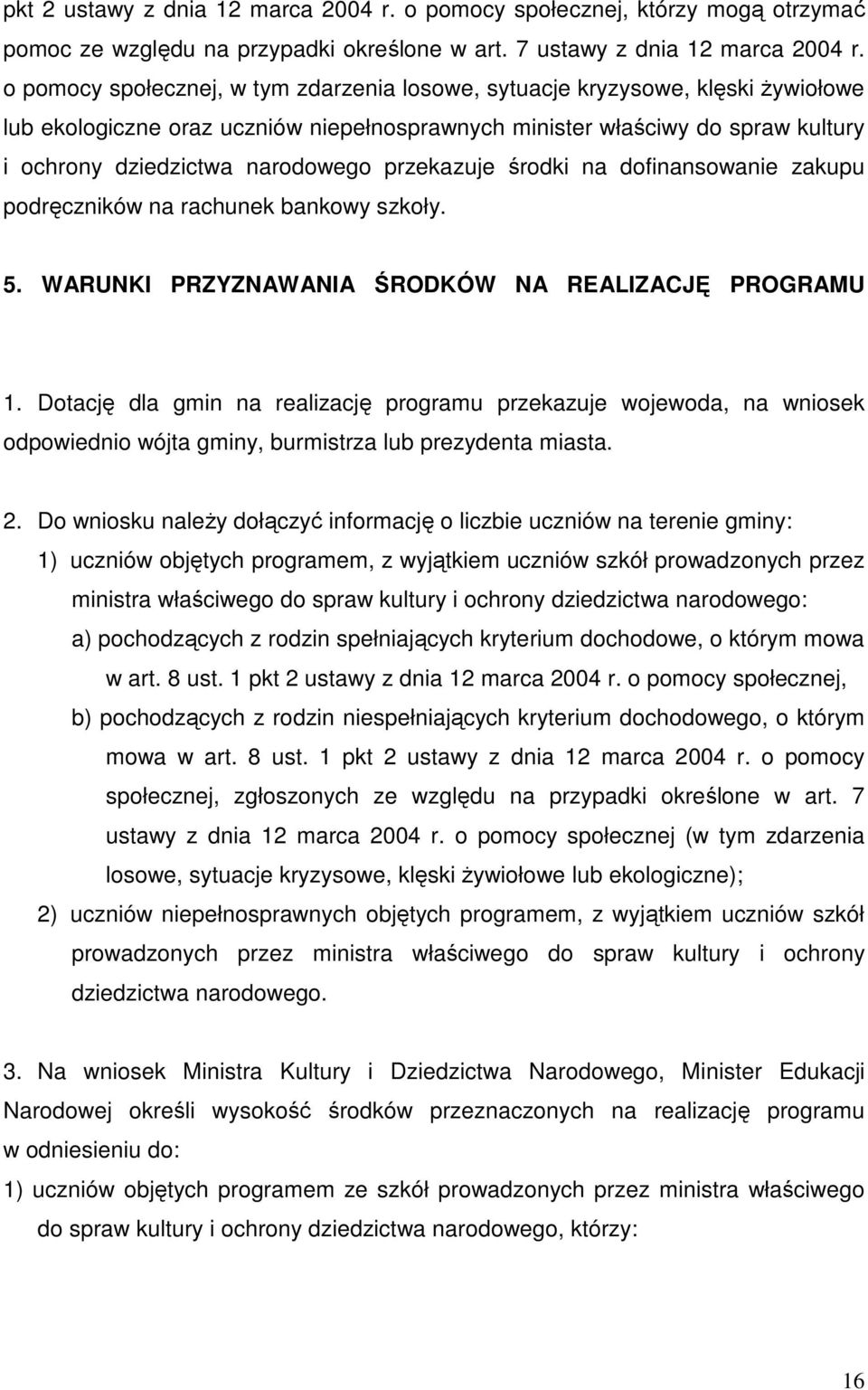 przekazuje środki na dofinansowanie zakupu podręczników na rachunek bankowy szkoły. 5. WARUNKI PRZYZNAWANIA ŚRODKÓW NA REALIZACJĘ PROGRAMU 1.