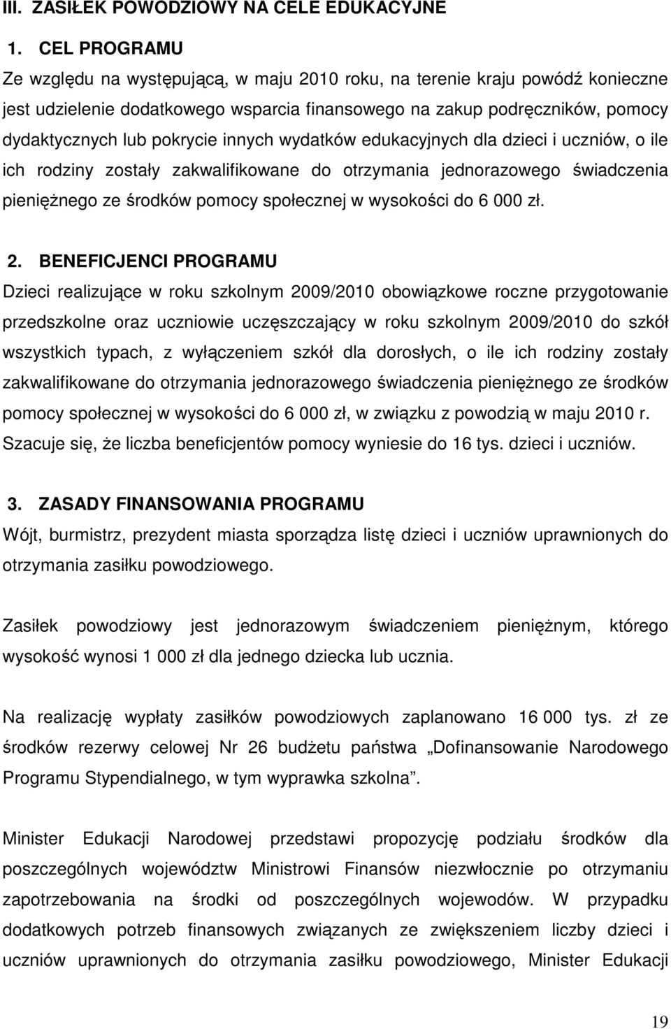 innych wydatków edukacyjnych dla dzieci i uczniów, o ile ich rodziny zostały zakwalifikowane do otrzymania jednorazowego świadczenia pieniężnego ze środków pomocy społecznej w wysokości do 6 000 zł.