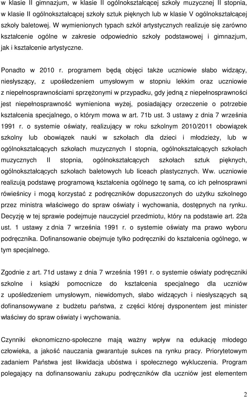 programem będą objęci także uczniowie słabo widzący, niesłyszący, z upośledzeniem umysłowym w stopniu lekkim oraz uczniowie z niepełnosprawnościami sprzężonymi w przypadku, gdy jedną z