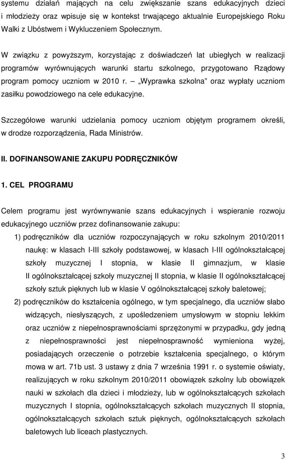 Wyprawka szkolna oraz wypłaty uczniom zasiłku powodziowego na cele edukacyjne. Szczegółowe warunki udzielania pomocy uczniom objętym programem określi, w drodze rozporządzenia, Rada Ministrów. II.