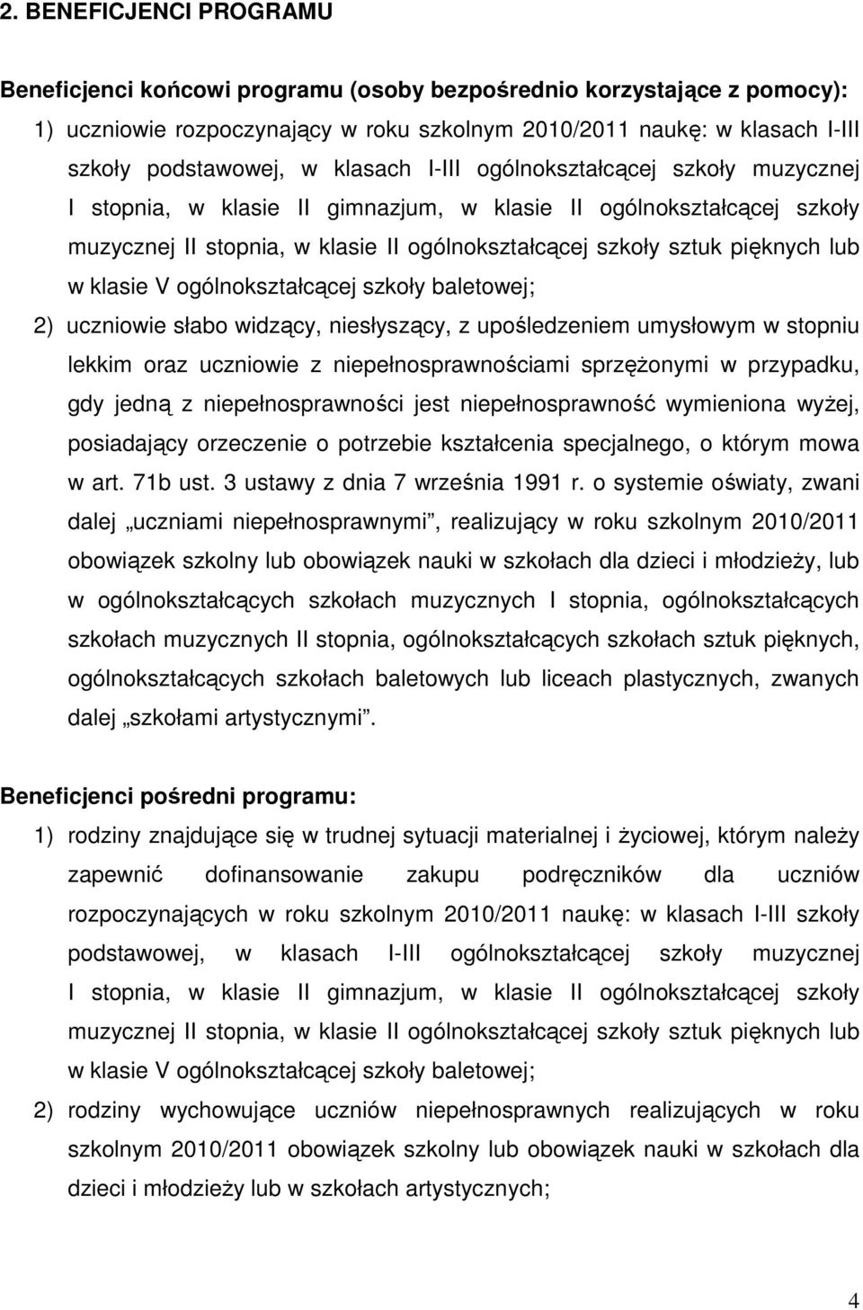 klasie V ogólnokształcącej szkoły baletowej; 2) uczniowie słabo widzący, niesłyszący, z upośledzeniem umysłowym w stopniu lekkim oraz uczniowie z niepełnosprawnościami sprzężonymi w przypadku, gdy