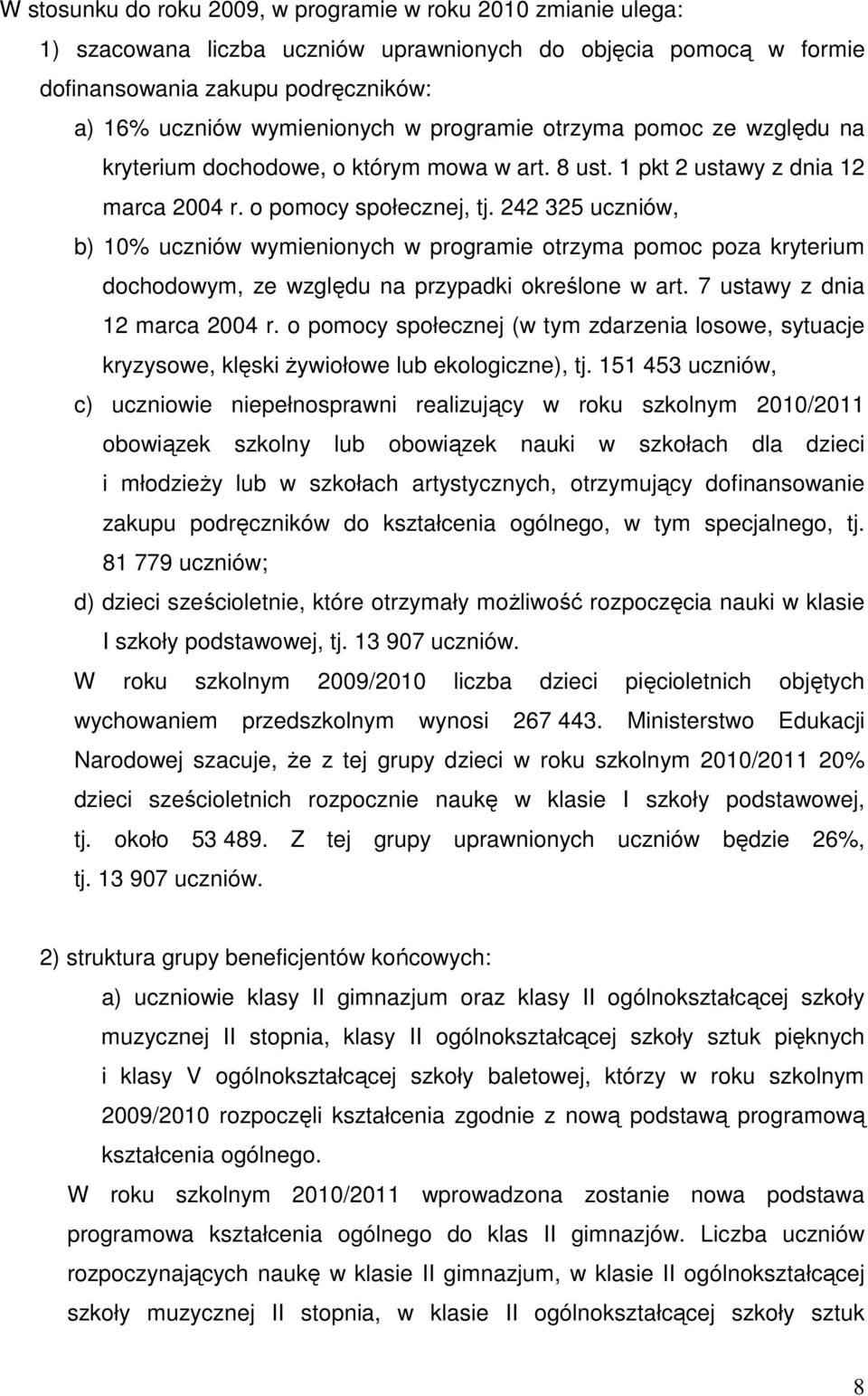 242 325 uczniów, b) 10% uczniów wymienionych w programie otrzyma pomoc poza kryterium dochodowym, ze względu na przypadki określone w art. 7 ustawy z dnia 12 marca 2004 r.