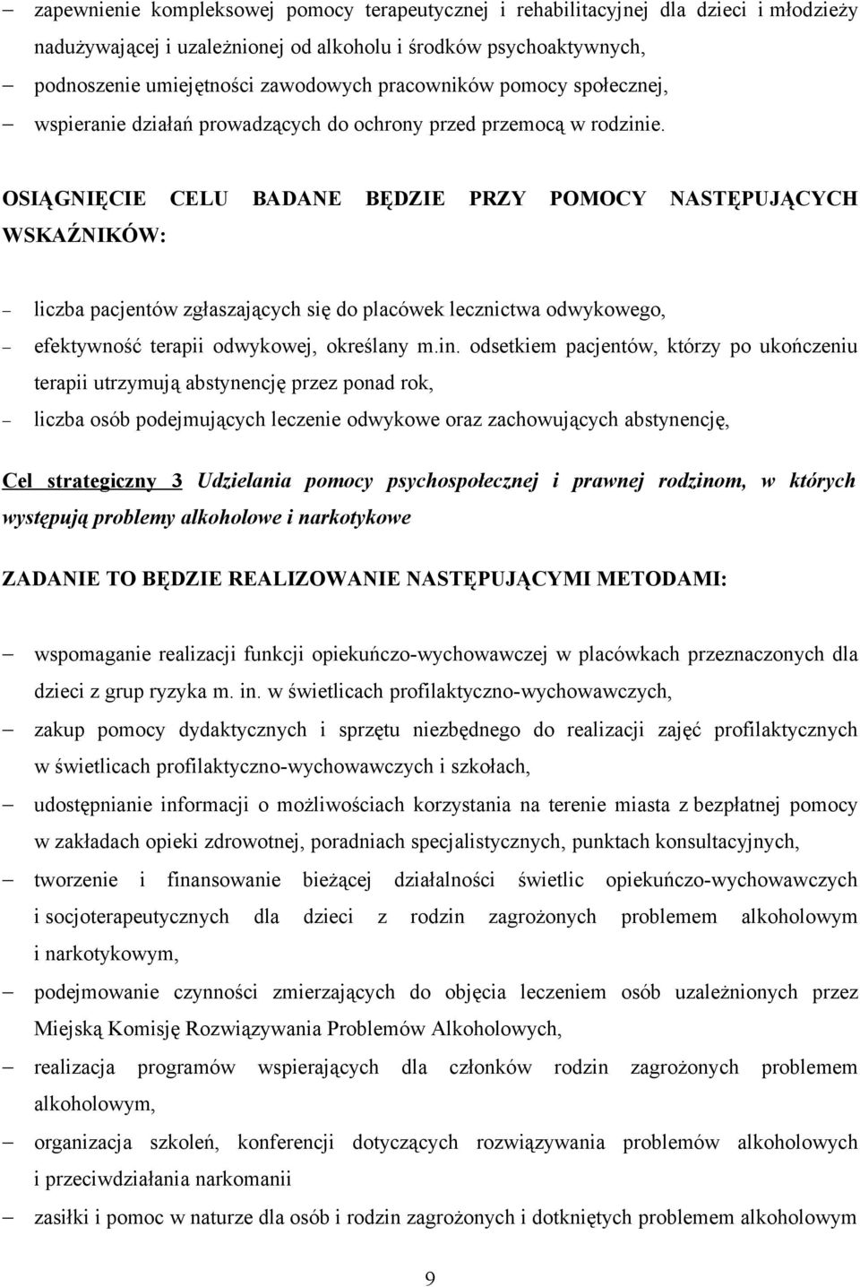 OSIĄGNIĘCIE CELU BADANE BĘDZIE PRZY POMOCY NASTĘPUJĄCYCH WSKAŹNIKÓW: liczba pacjentów zgłaszających się do placówek lecznictwa odwykowego, efektywność terapii odwykowej, określany m.in.