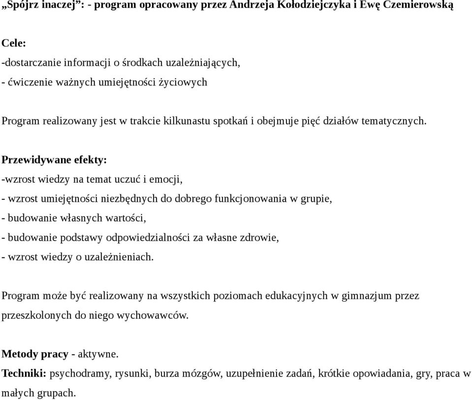 Przewidywane efekty: -wzrost wiedzy na temat uczuć i emocji, - wzrost umiejętności niezbędnych do dobrego funkcjonowania w grupie, - budowanie własnych wartości, - budowanie podstawy