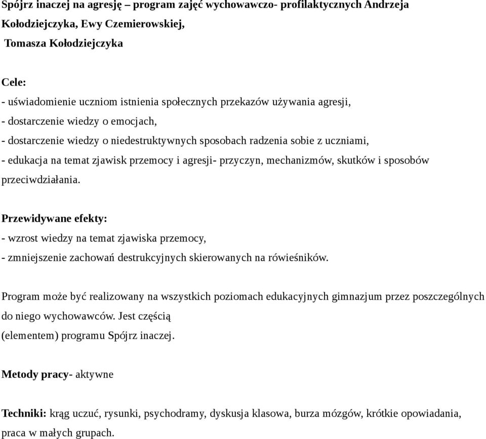 mechanizmów, skutków i sposobów przeciwdziałania. Przewidywane efekty: - wzrost wiedzy na temat zjawiska przemocy, - zmniejszenie zachowań destrukcyjnych skierowanych na rówieśników.