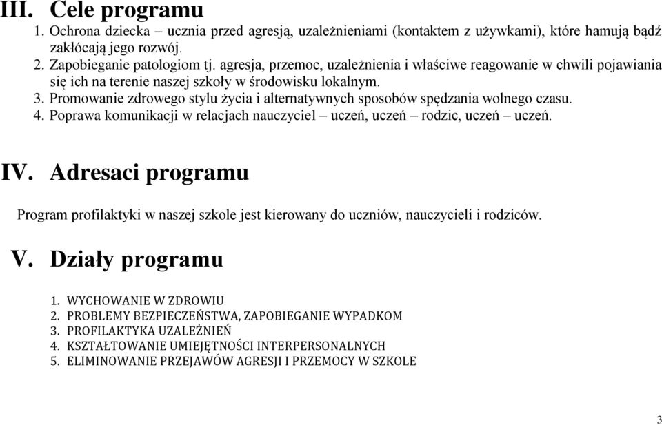 Promowanie zdrowego stylu życia i alternatywnych sposobów spędzania wolnego czasu. 4. Poprawa komunikacji w relacjach uczeń, uczeń rodzic, uczeń uczeń. IV.