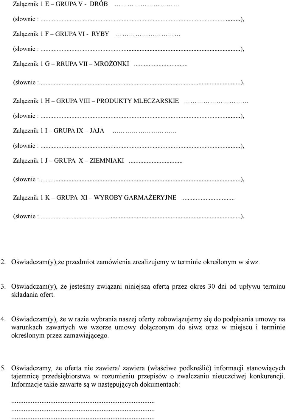 Oświadczam(y),że przedmiot zamówienia zrealizujemy w terminie określonym w siwz. 3. Oświadczam(y), że jesteśmy związani niniejszą ofertą przez okres 30 dni od upływu terminu składania ofert. 4.