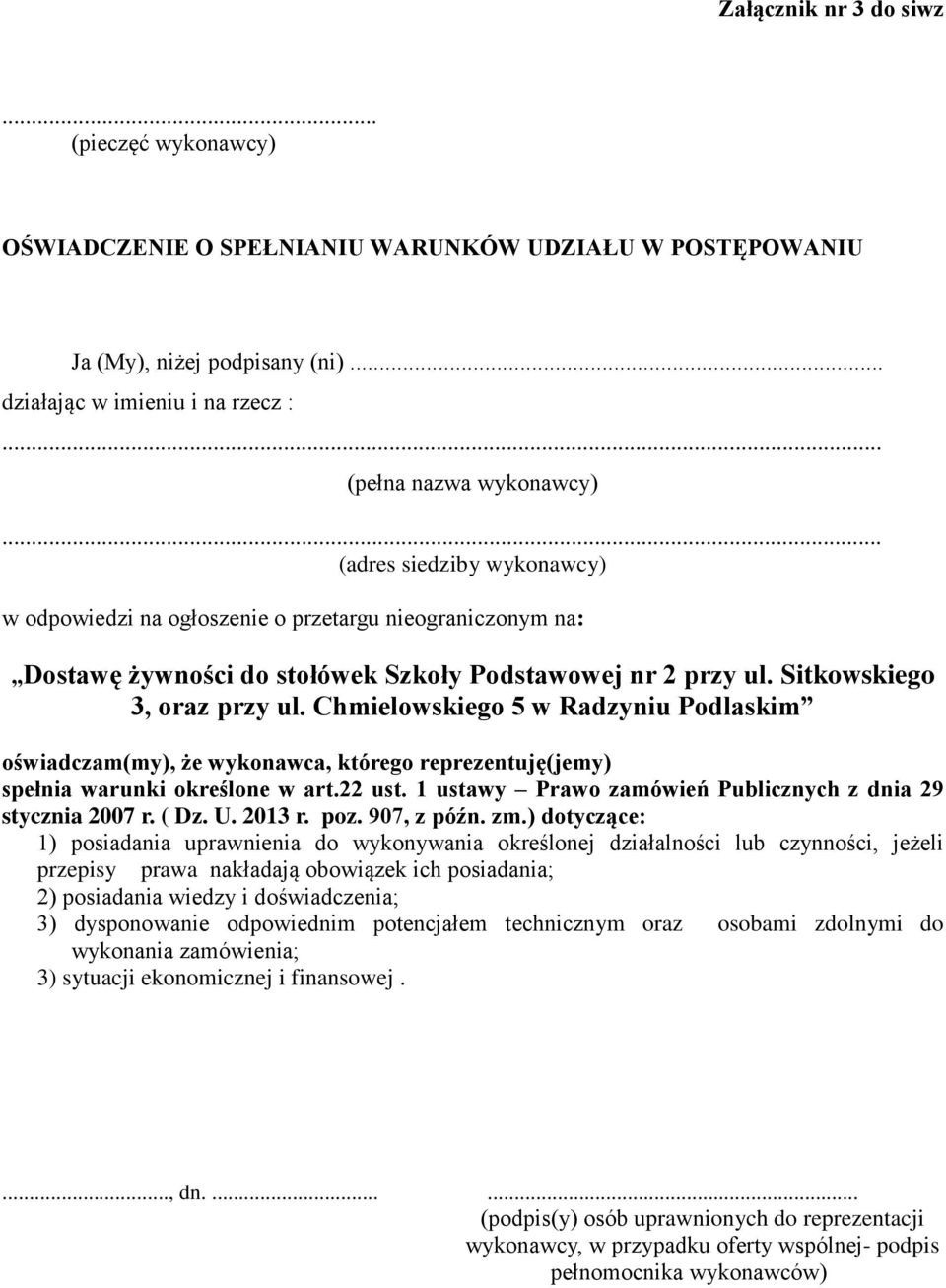 przy ul. Sitkowskiego 3, oraz przy ul. Chmielowskiego 5 w Radzyniu Podlaskim oświadczam(my), że wykonawca, którego reprezentuję(jemy) spełnia warunki określone w art.22 ust.