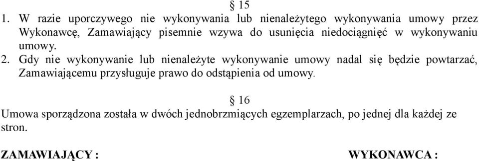 Gdy nie wykonywanie lub nienależyte wykonywanie umowy nadal się będzie powtarzać, Zamawiającemu przysługuje