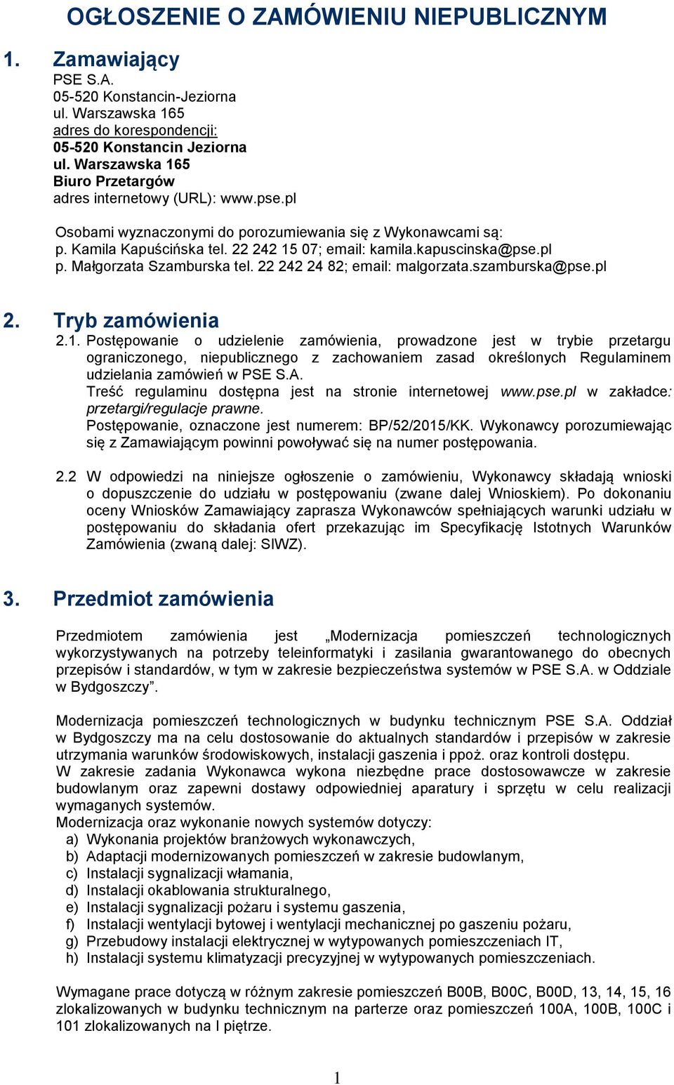 pl p. Małgorzata Szamburska tel. 22 242 24 82; email: malgorzata.szamburska@pse.pl 2. Tryb zamówienia 2.1.