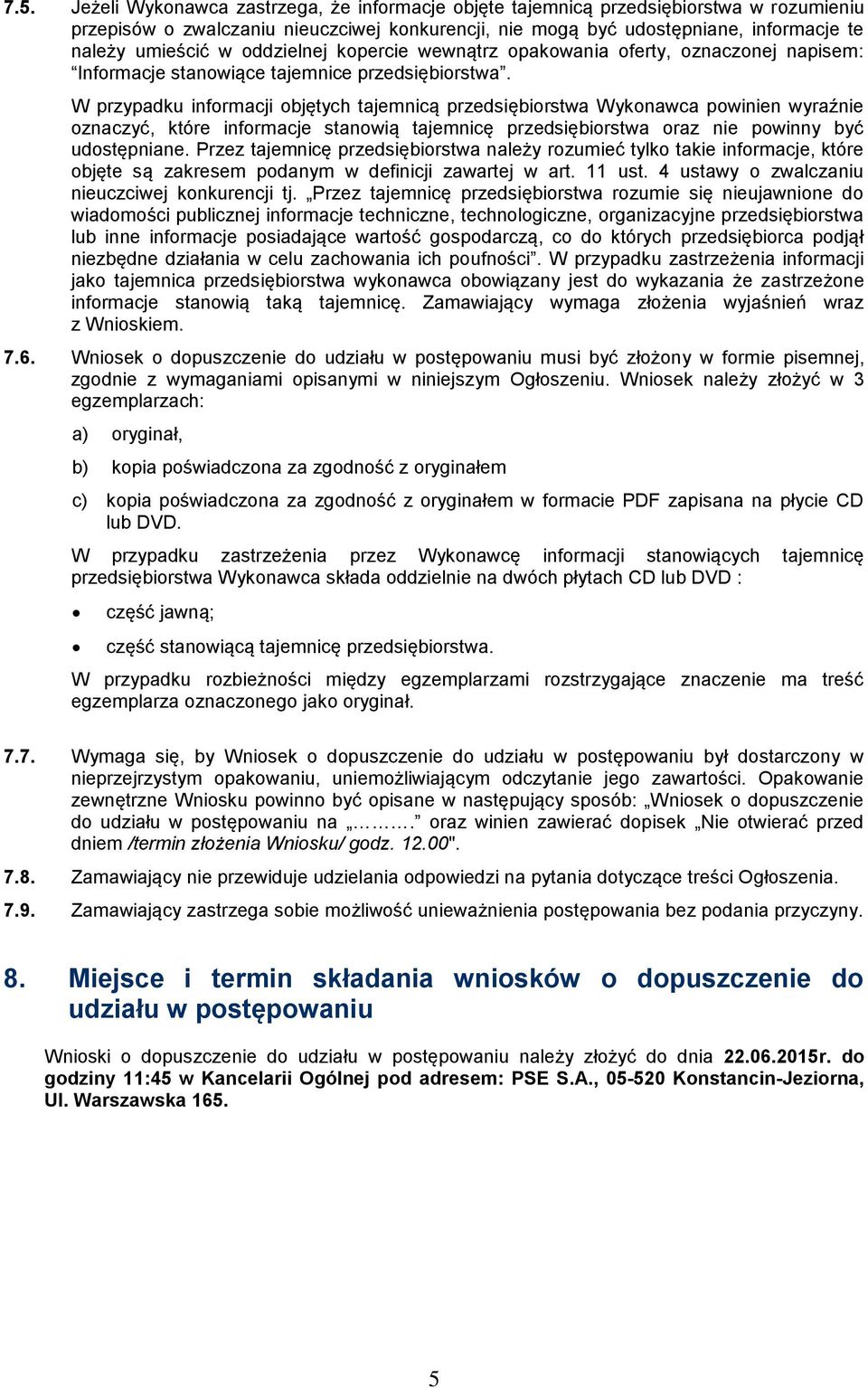 W przypadku informacji objętych tajemnicą przedsiębiorstwa Wykonawca powinien wyraźnie oznaczyć, które informacje stanowią tajemnicę przedsiębiorstwa oraz nie powinny być udostępniane.