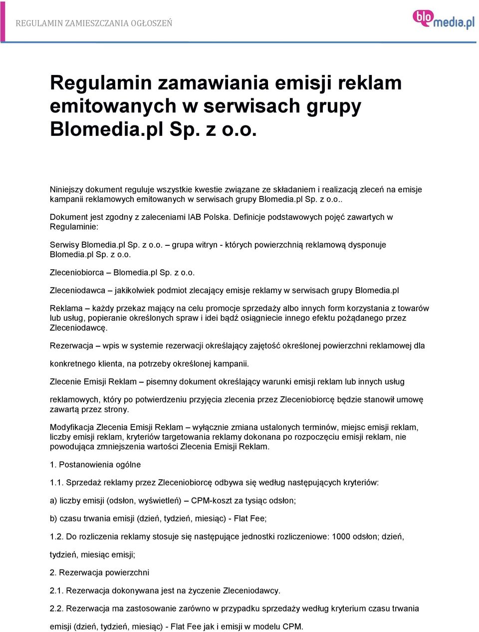 pl Sp. z o.o.. Dokument jest zgodny z zaleceniami IAB Polska. Definicje podstawowych pojęć zawartych w Regulaminie: Serwisy Blomedia.pl Sp. z o.o. grupa witryn - których powierzchnią reklamową dysponuje Blomedia.