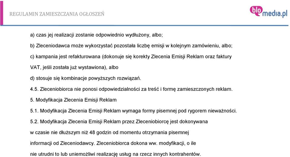 Zleceniobiorca nie ponosi odpowiedzialności za treść i formę zamieszczonych reklam. 5. Modyfikacja Zlecenia Emisji Reklam 5.1.