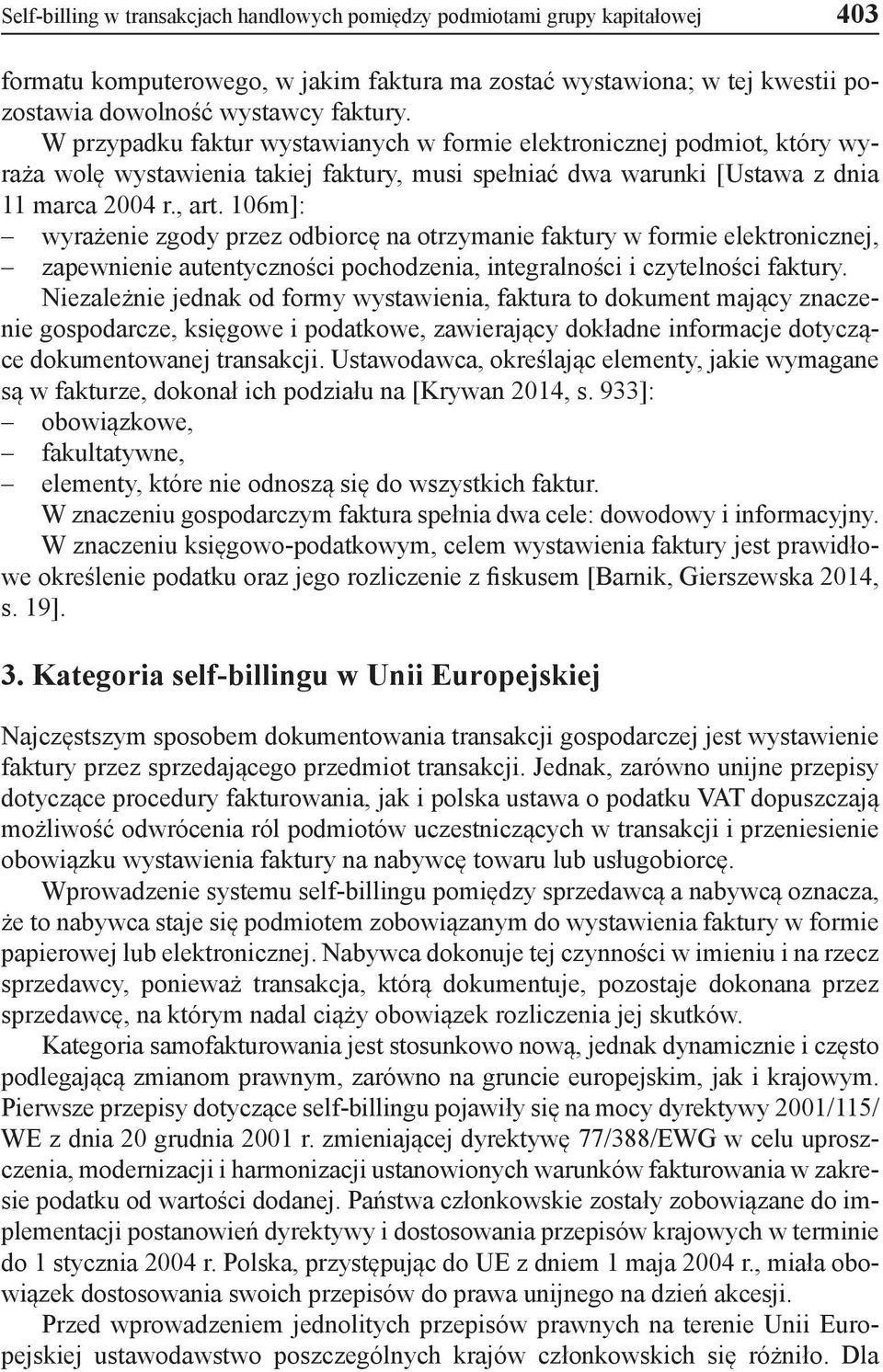 106m]: wyrażenie zgody przez odbiorcę na otrzymanie faktury w formie elektronicznej, zapewnienie autentyczności pochodzenia, integralności i czytelności faktury.