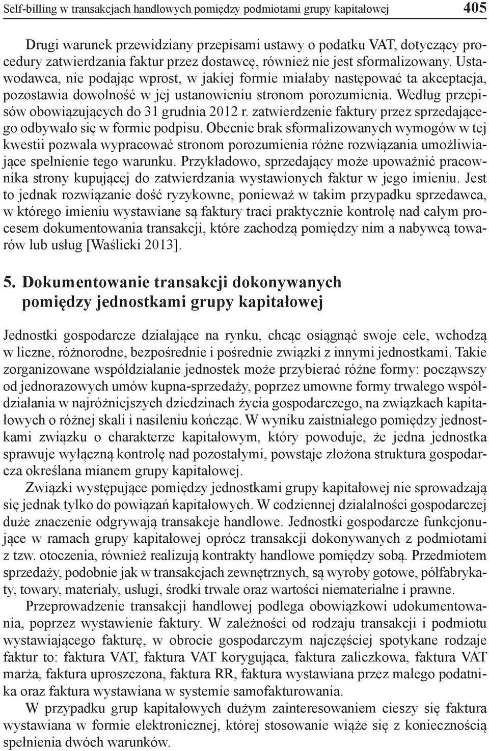Według przepisów obowiązujących do 31 grudnia 2012 r. zatwierdzenie faktury przez sprzedającego odbywało się w formie podpisu.