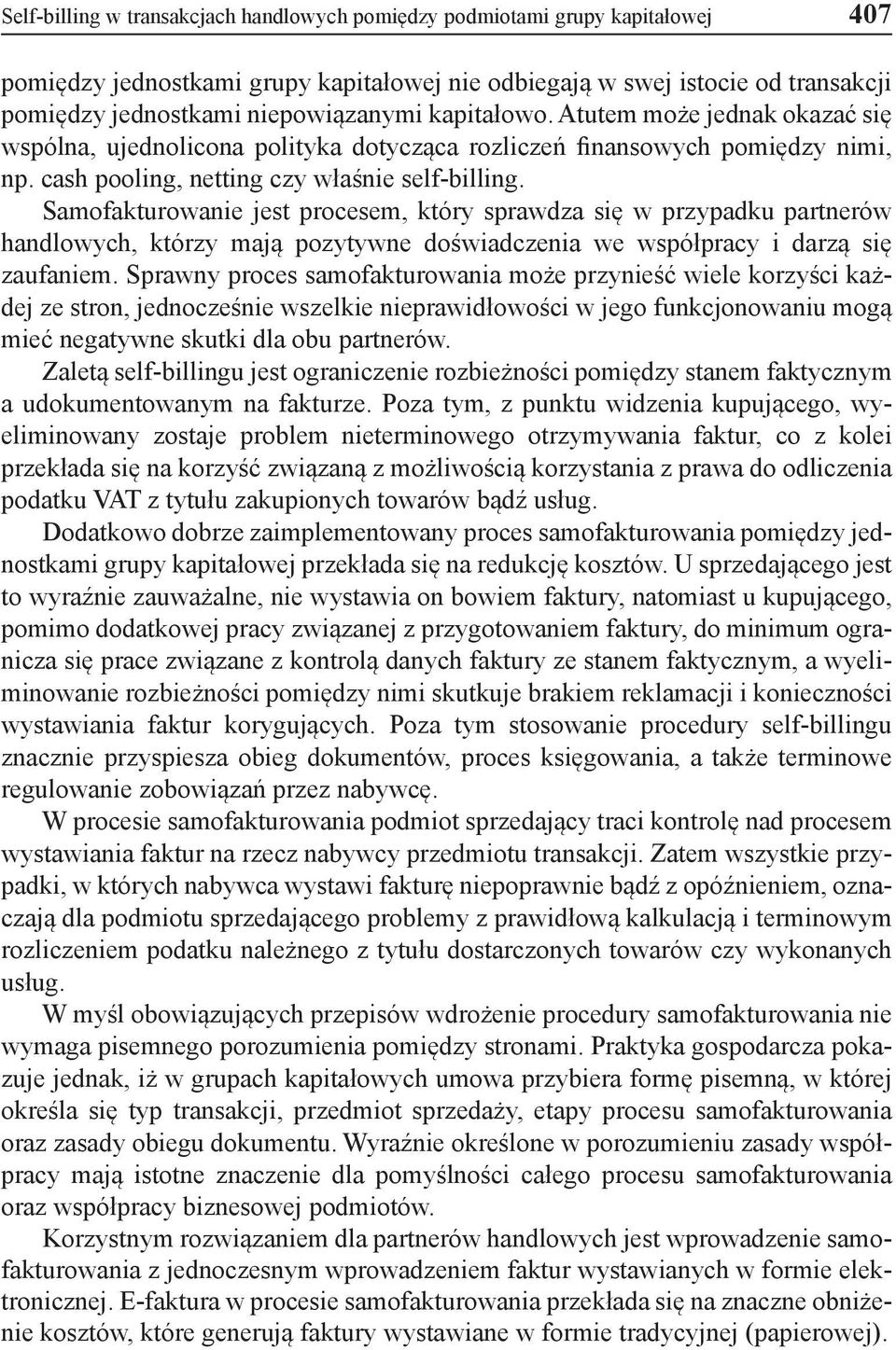 Samofakturowanie jest procesem, który sprawdza się w przypadku partnerów handlowych, którzy mają pozytywne doświadczenia we współpracy i darzą się zaufaniem.