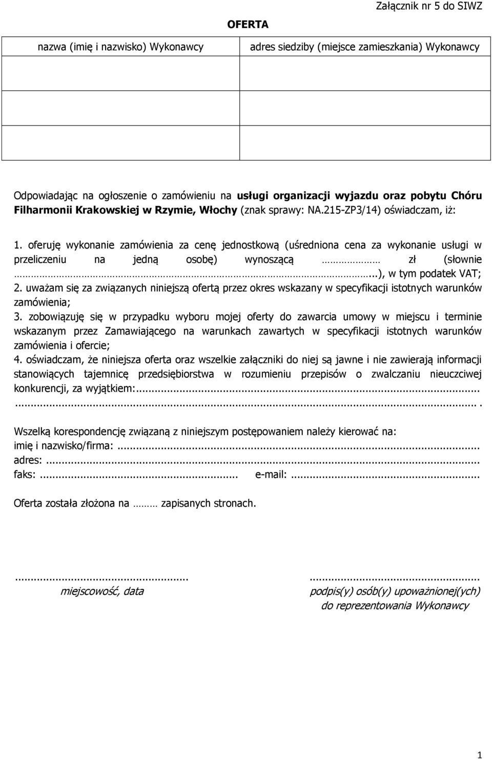 oferuję wykonanie zamówienia za cenę jednostkową (uśredniona cena za wykonanie usługi w przeliczeniu na jedną osobę) wynoszącą zł (słownie...), w tym podatek VAT; 2.