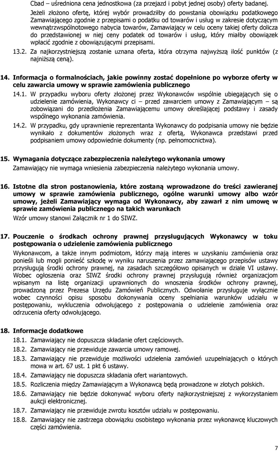 towarów, Zamawiający w celu oceny takiej oferty dolicza do przedstawionej w niej ceny podatek od towarów i usług, który miałby obowiązek wpłacić zgodnie z obowiązującymi przepisami. 13.2.