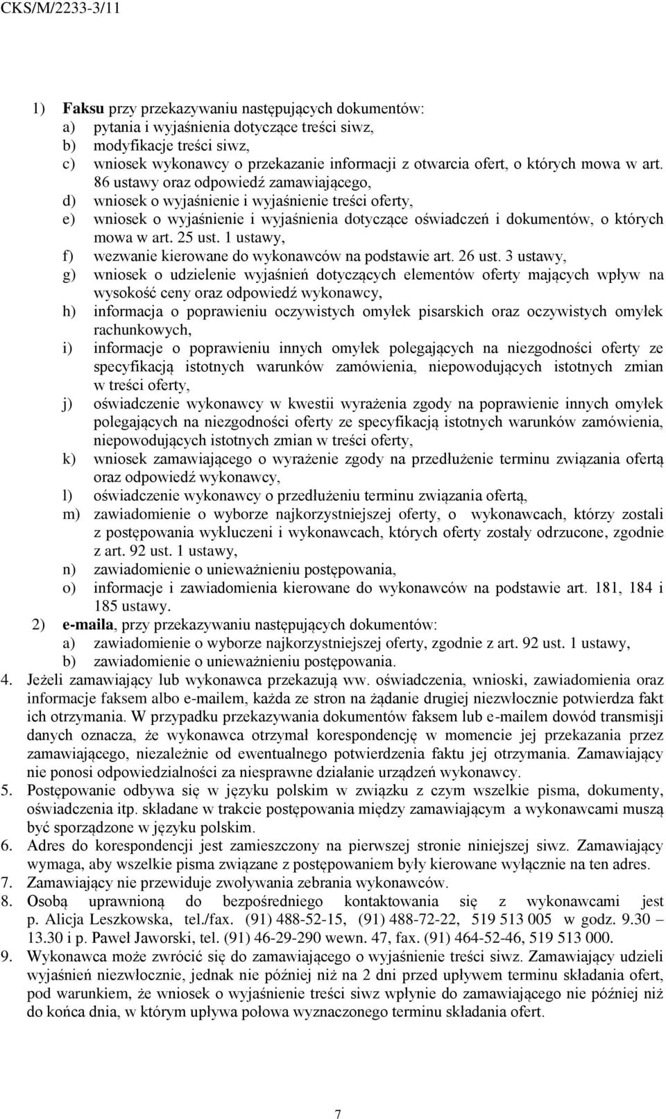 86 ustawy oraz odpowiedź zamawiającego, d) wniosek o wyjaśnienie i wyjaśnienie treści oferty, e) wniosek o wyjaśnienie i wyjaśnienia dotyczące oświadczeń i dokumentów, o  25 ust.