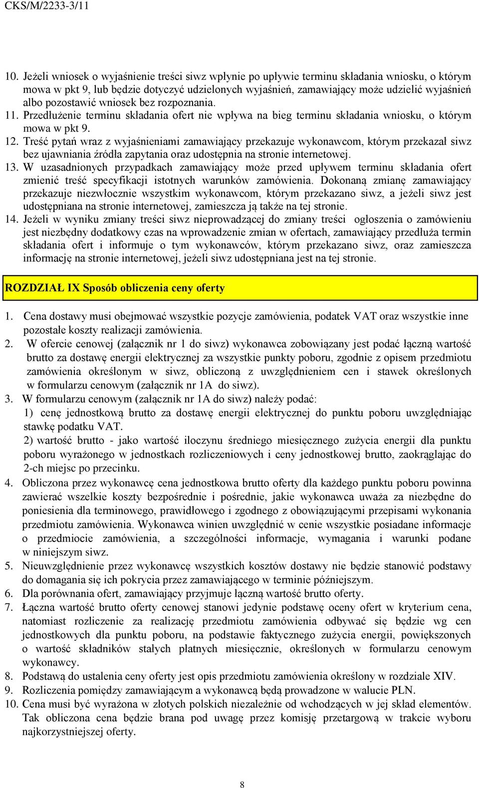 Treść pytań wraz z wyjaśnieniami zamawiający przekazuje wykonawcom, którym przekazał siwz bez ujawniania źródła zapytania oraz udostępnia na stronie internetowej. 13.