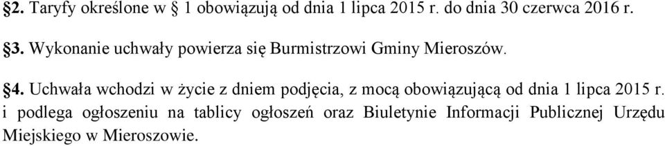 Uchwała wchodzi w życie z dniem podjęcia, z mocą obowiązującą od dnia 1 lipca 2015 r.