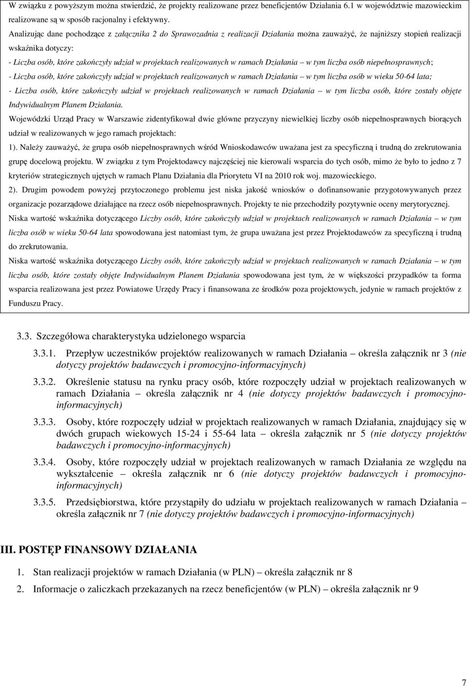 realizowanych w ramach Działania w tym liczba osób niepełnosprawnych; - Liczba osób, które zakończyły udział w projektach realizowanych w ramach Działania w tym liczba osób w wieku 50-64 lata; -