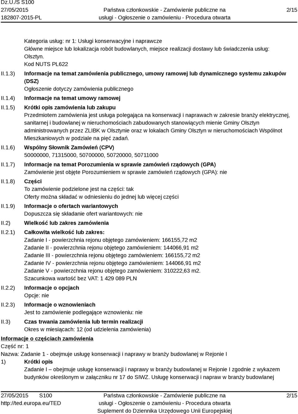 zamówienia lub zakupu Przedmiotem zamówienia jest usługa polegająca na konserwacji i naprawach w zakresie branży elektrycznej, sanitarnej i budowlanej w nieruchomościach zabudowanych stanowiących