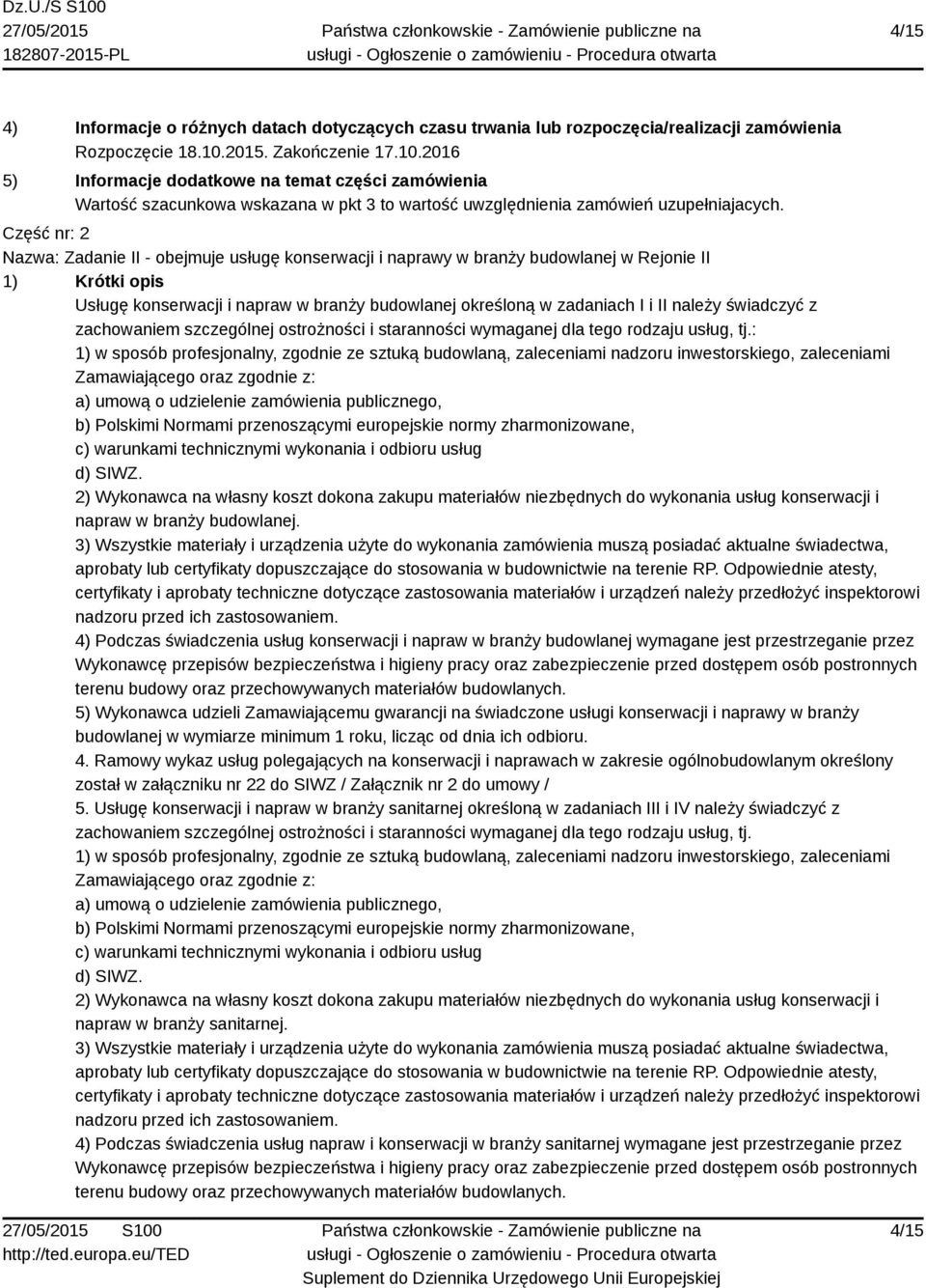 Część nr: 2 Nazwa: Zadanie II - obejmuje usługę konserwacji i naprawy w branży budowlanej w Rejonie II 1) Krótki opis Usługę konserwacji i napraw w branży budowlanej określoną w zadaniach I i II