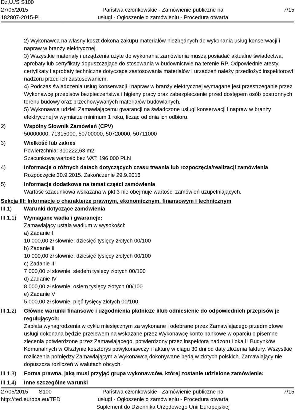 Odpowiednie atesty, certyfikaty i aprobaty techniczne dotyczące zastosowania materiałów i urządzeń należy przedłożyć inspektorowi nadzoru przed ich zastosowaniem.