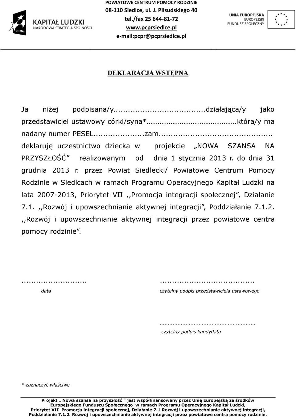 przez Powiat Siedlecki/ Powiatowe Centrum Pomocy Rodzinie w Siedlcach w ramach Programu Operacyjnego Kapitał Ludzki na lata 2007-2013, Priorytet VII,,Promocja