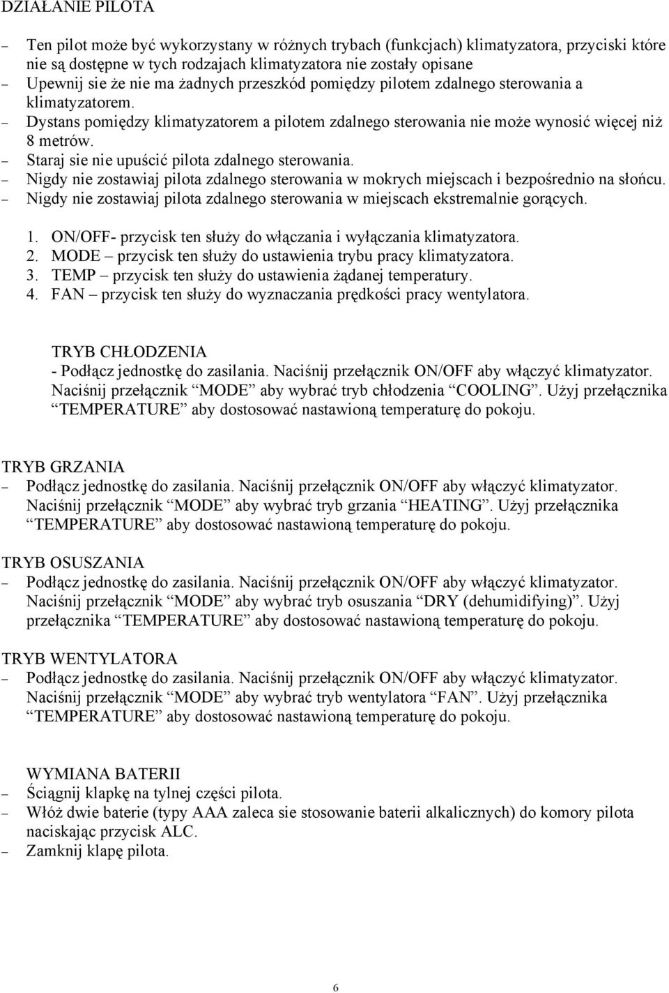 Staraj sie nie upuścić pilota zdalnego sterowania. Nigdy nie zostawiaj pilota zdalnego sterowania w mokrych miejscach i bezpośrednio na słońcu.