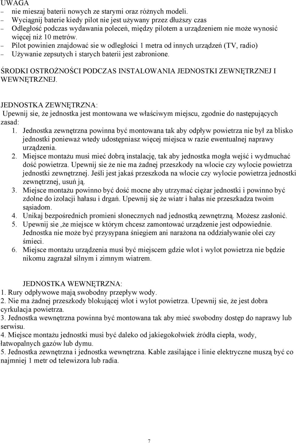 Pilot powinien znajdować sie w odległości 1 metra od innych urządzeń (TV, radio) Używanie zepsutych i starych baterii jest zabronione.