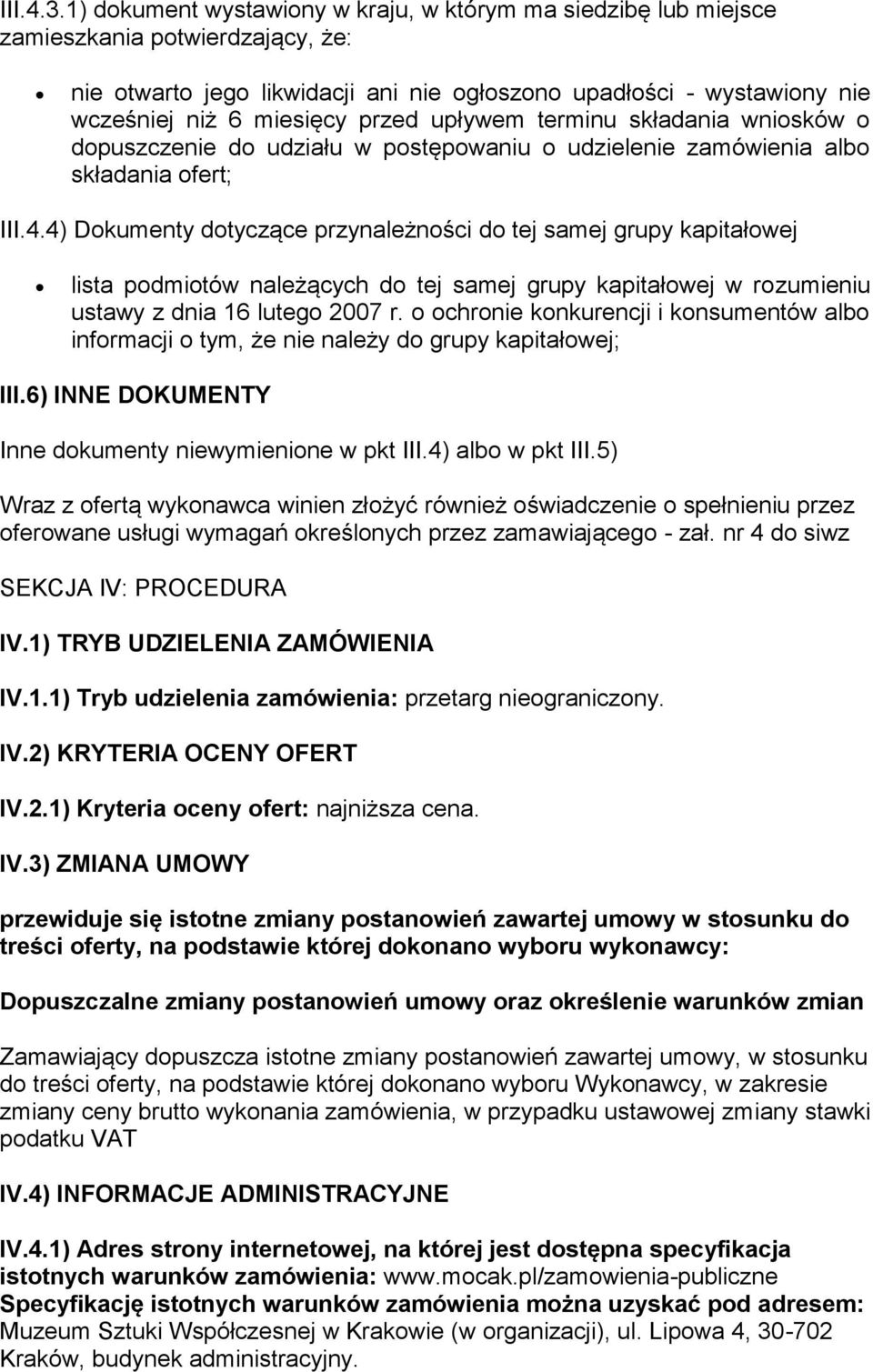 przed upływem terminu składania wniosków o dopuszczenie do udziału w postępowaniu o udzielenie zamówienia albo składania ofert; III.4.
