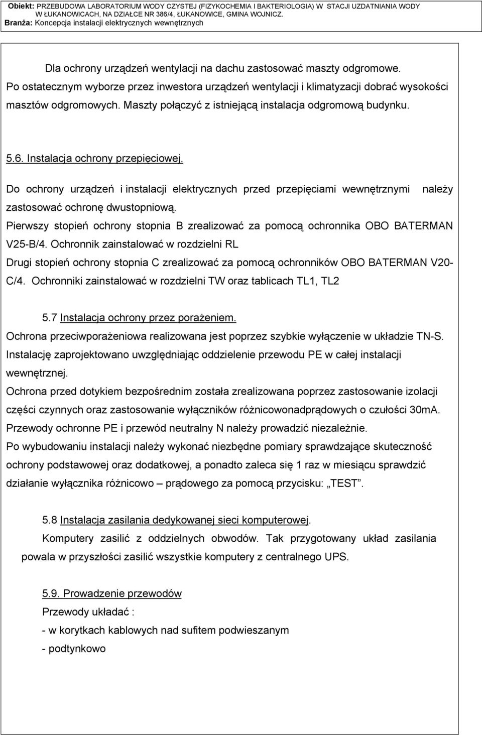 Do ochrony urządzeń i instalacji elektrycznych przed przepięciami wewnętrznymi należy zastosować ochronę dwustopniową.