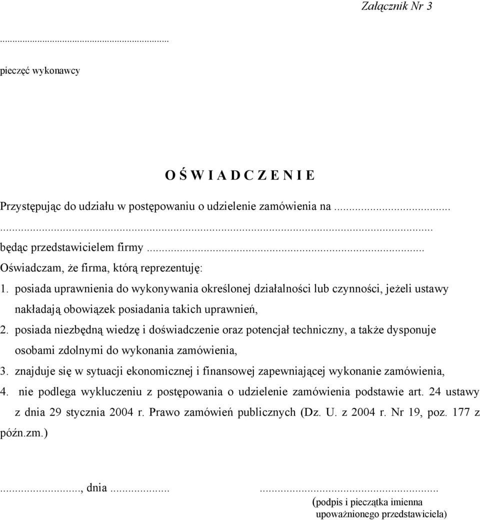 posiada niezbędną wiedzę i doświadczenie oraz potencjał techniczny, a także dysponuje osobami zdolnymi do wykonania zamówienia, 3.