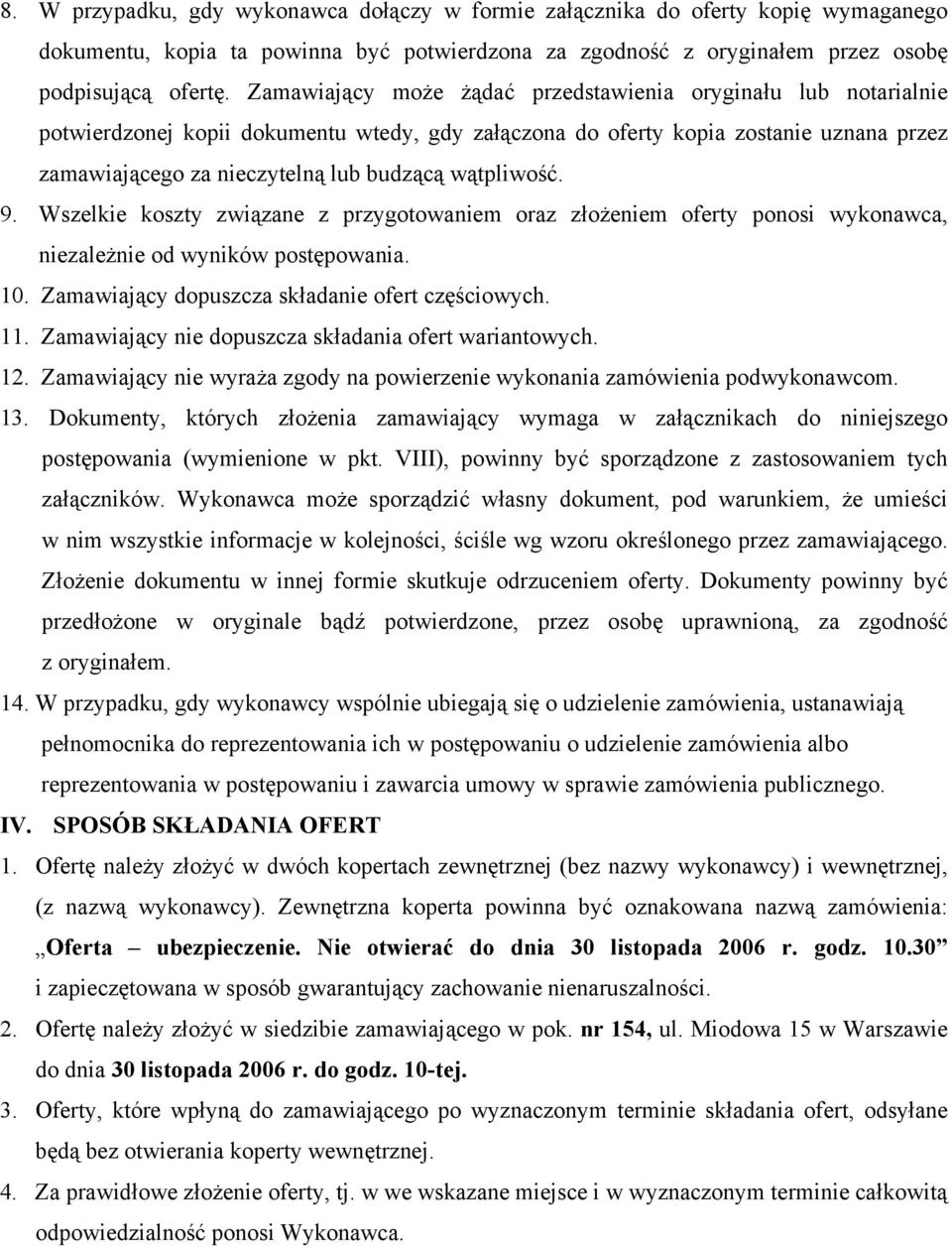 wątpliwość. 9. Wszelkie koszty związane z przygotowaniem oraz złożeniem oferty ponosi wykonawca, niezależnie od wyników postępowania. 10. Zamawiający dopuszcza składanie ofert częściowych. 11.