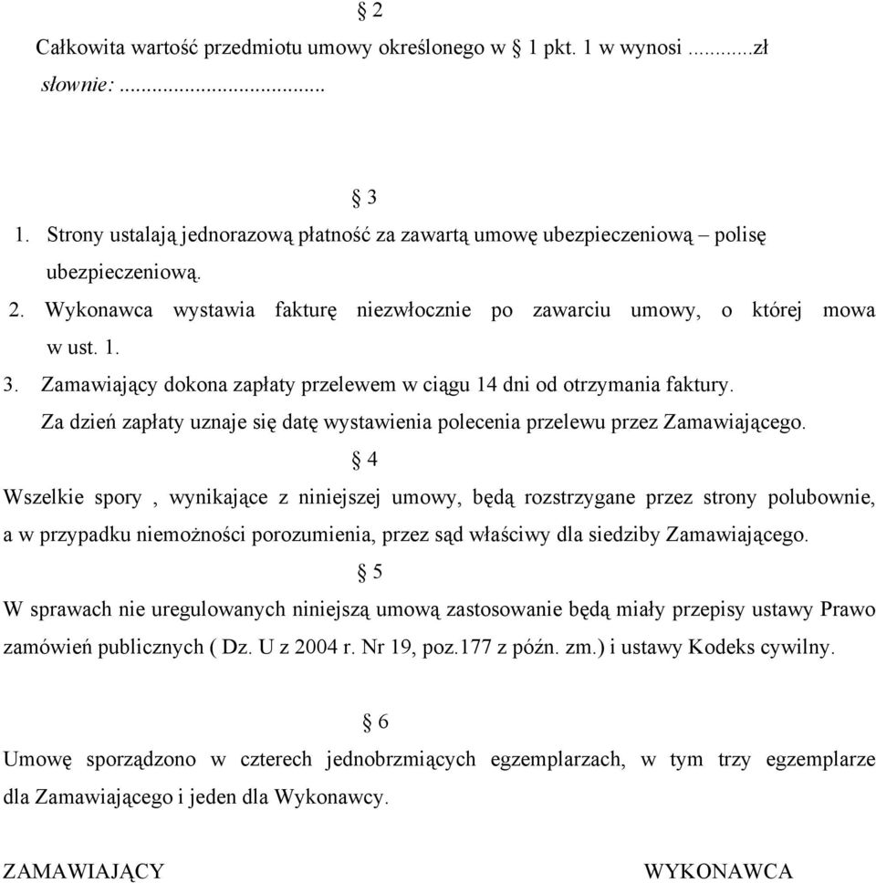 Za dzień zapłaty uznaje się datę wystawienia polecenia przelewu przez Zamawiającego.