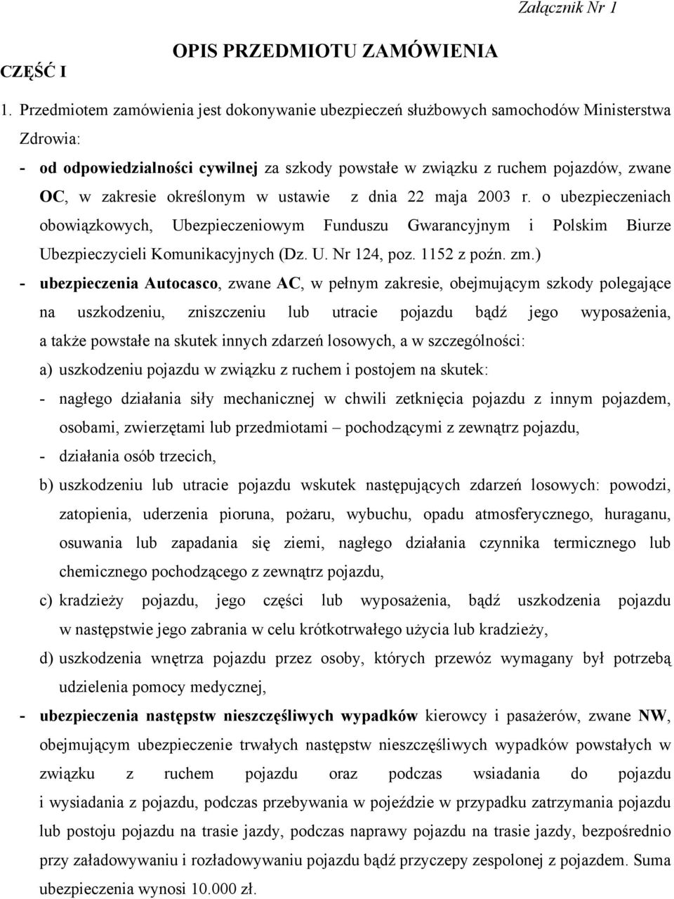 określonym w ustawie z dnia 22 maja 2003 r. o ubezpieczeniach obowiązkowych, Ubezpieczeniowym Funduszu Gwarancyjnym i Polskim Biurze Ubezpieczycieli Komunikacyjnych (Dz. U. Nr 124, poz. 1152 z poźn.