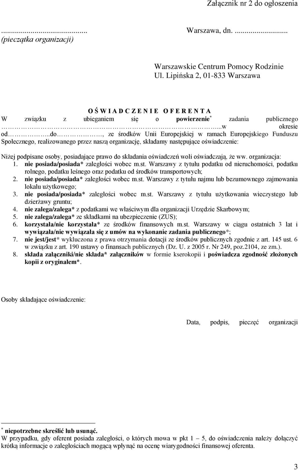 .do, ze środków Unii Europejskiej w ramach Europejskiego Funduszu Społecznego, realizowanego przez naszą organizację, składamy następujące oświadczenie: Niżej podpisane osoby, posiadające prawo do